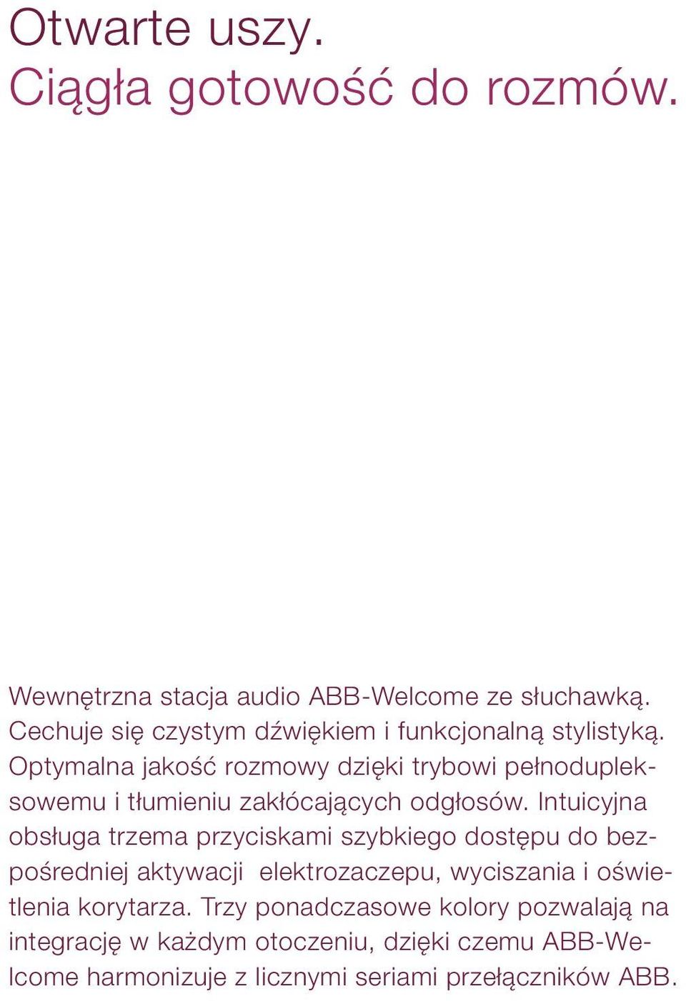 Optymalna jakość rozmowy dzięki trybowi pełnodupleksowemu i tłumieniu zakłócających odgłosów.