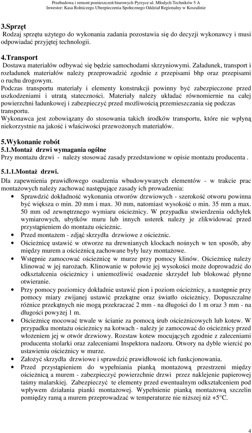 Podczas transportu materiały i elementy konstrukcji powinny być zabezpieczone przed uszkodzeniami i utratą stateczności.