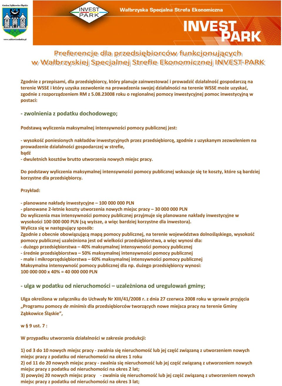 23008 roku o regionalnej pomocy inwestycyjnej pomoc inwestycyjną w postaci: - zwolnienia z podatku dochodowego; Podstawą wyliczenia maksymalnej intensywności pomocy publicznej jest: - wysokość