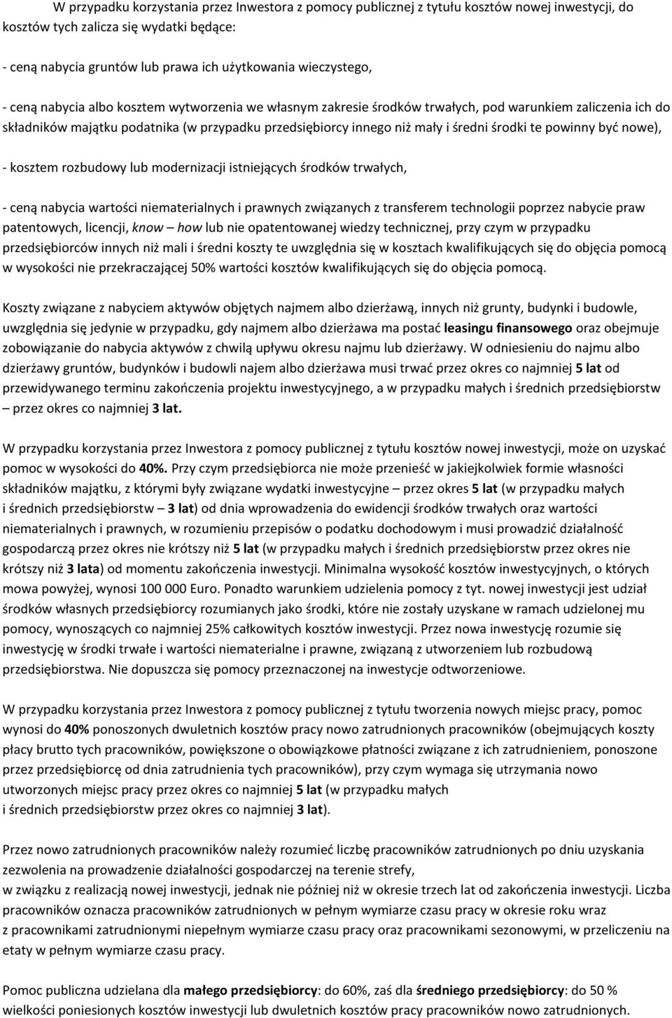 średni środki te powinny być nowe), - kosztem rozbudowy lub modernizacji istniejących środków trwałych, - ceną nabycia wartości niematerialnych i prawnych związanych z transferem technologii poprzez