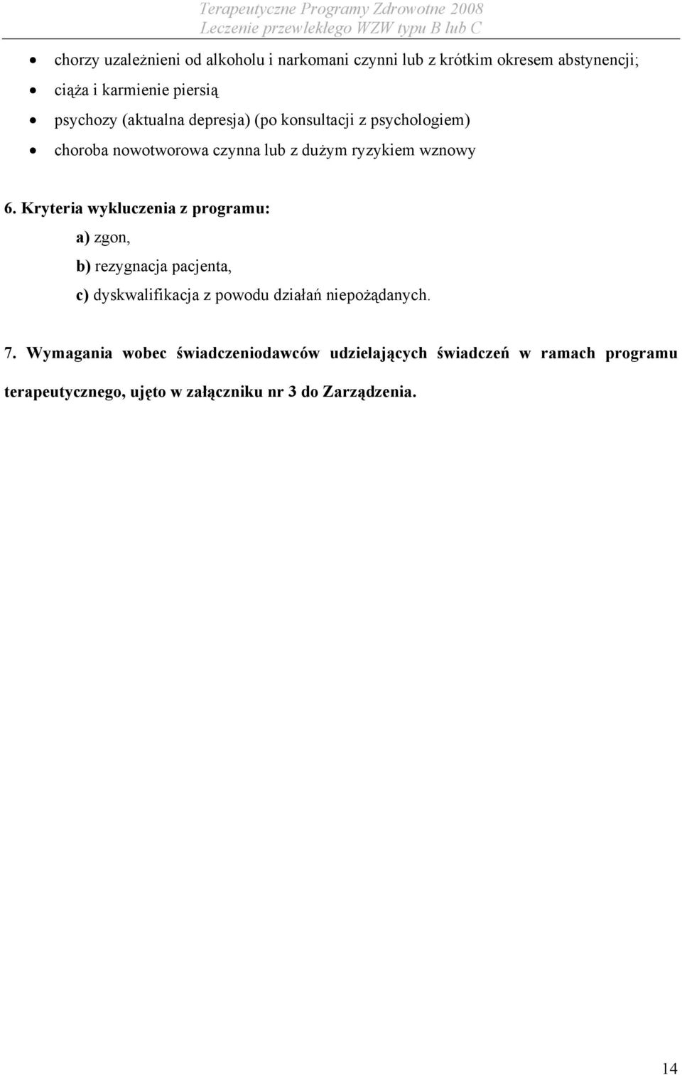 Kryteria wykluczenia z programu: a) zgon, b) rezygnacja pacjenta, c) dyskwalifikacja z powodu działań niepożądanych. 7.