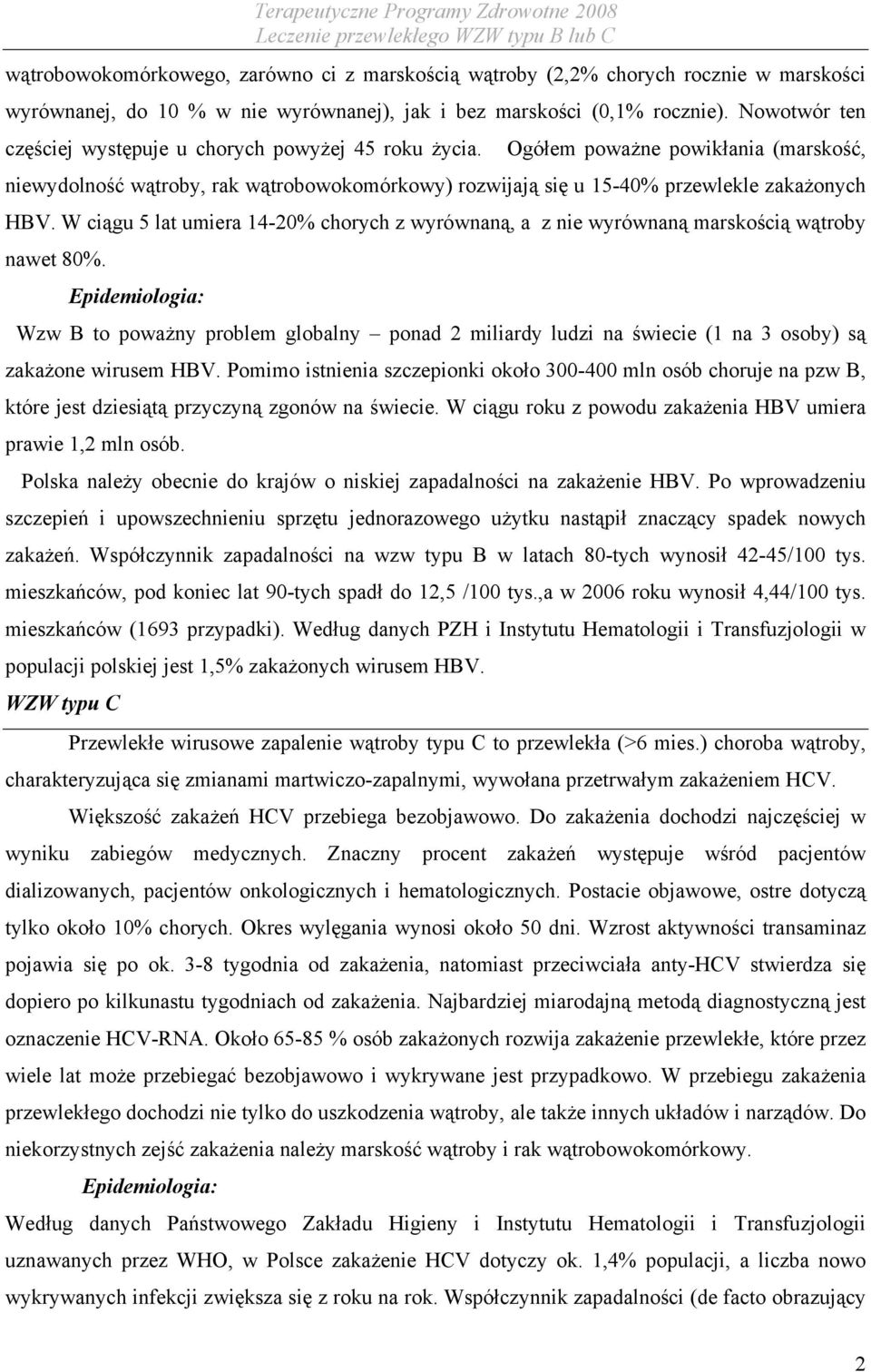 W ciągu 5 lat umiera 14-20% chorych z wyrównaną, a z nie wyrównaną marskością wątroby nawet 80%.