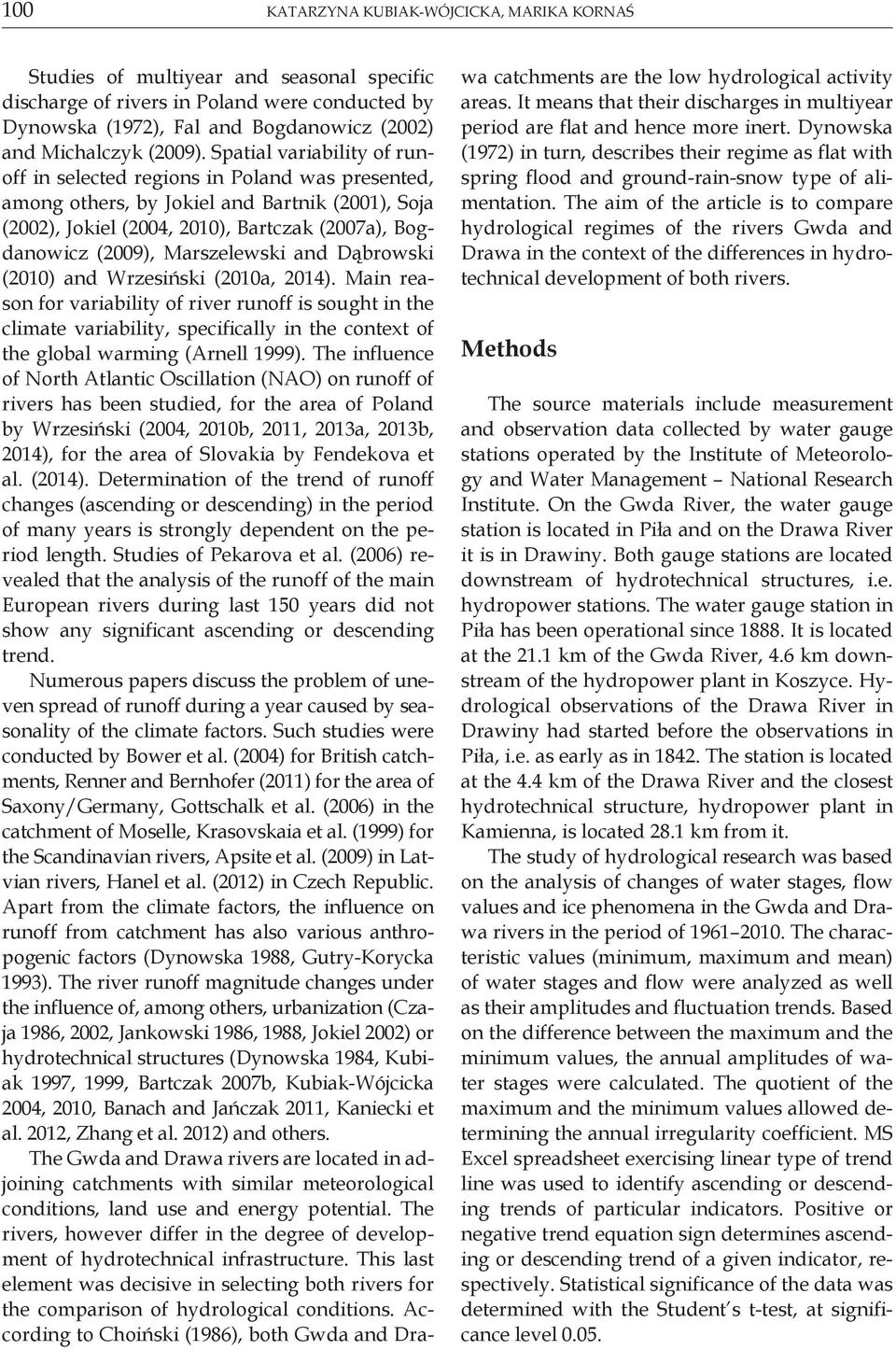 Spatial variability of runoff in selected regions in Poland was presented, among others, by Jokiel and Bartnik (2001), Soja (2002), Jokiel (2004, 2010), Bartczak (2007a), Bogdanowicz (2009),