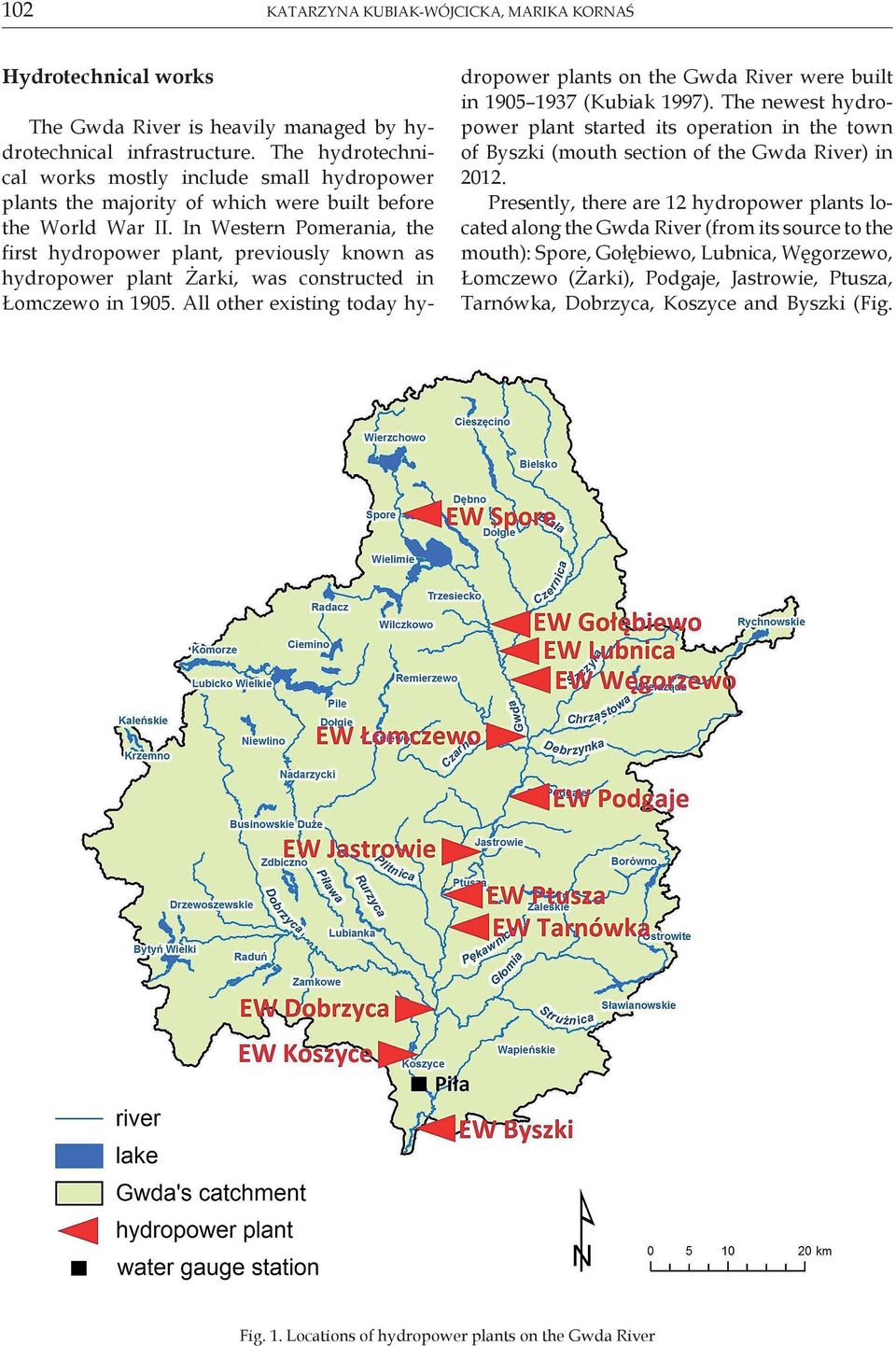 In Western Pomerania, the first hydropower plant, previously known as hydropower plant Żarki, was constructed in Łomczewo in 1905.