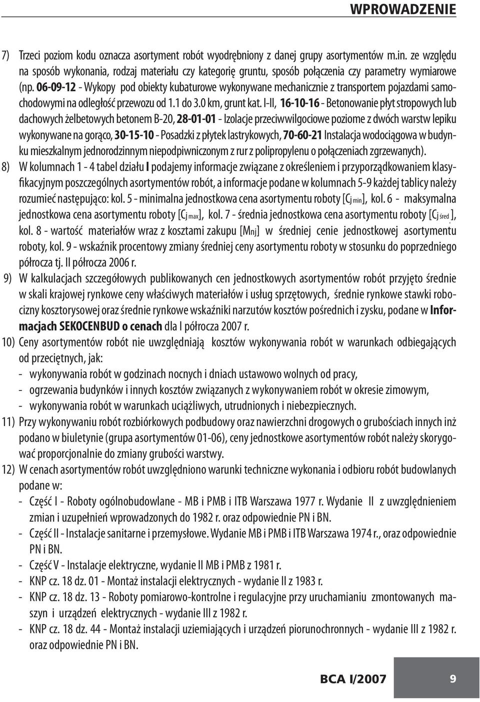 06-09-12 - Wykopy pod obiekty kubaturowe wykonywane mechanicznie z transportem pojazdami samochodowymi na odległość przewozu od 1.1 do 3.0 km, grunt kat.