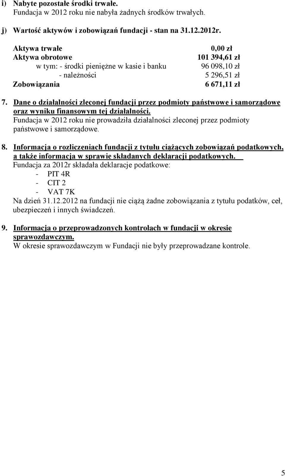 Dane o działalności zleconej fundacji przez podmioty państwowe i samorządowe oraz wyniku finansowym tej działalności.