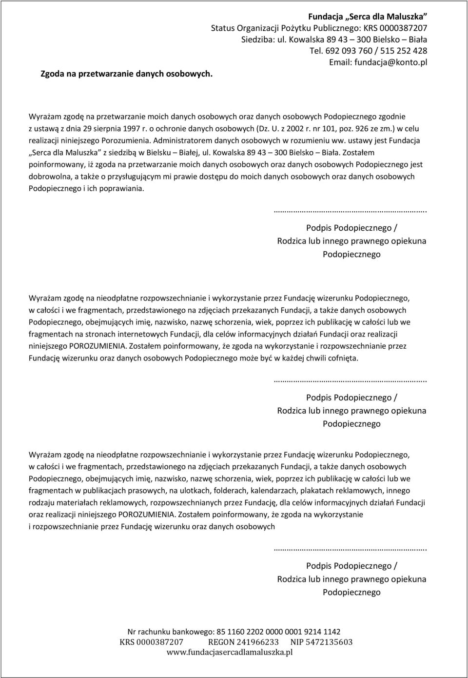 ) w celu realizacji niniejszego Porozumienia. Administratorem danych osobowych w rozumieniu ww. ustawy jest Fundacja Serca dla Maluszka z siedzibą w Bielsku Białej, ul.