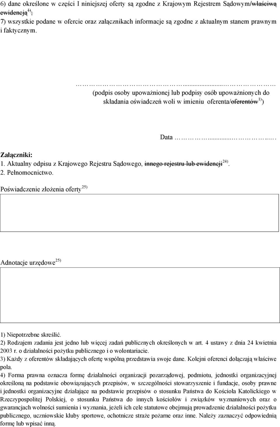 Aktualny odpisu z Krajowego Rejestru Sądowego, innego rejestru lub ewidencji 24). 2. Pełnomocnictwo. Poświadczenie złożenia oferty 25) Adnotacje urzędowe 25) 1) Niepotrzebne skreślić.