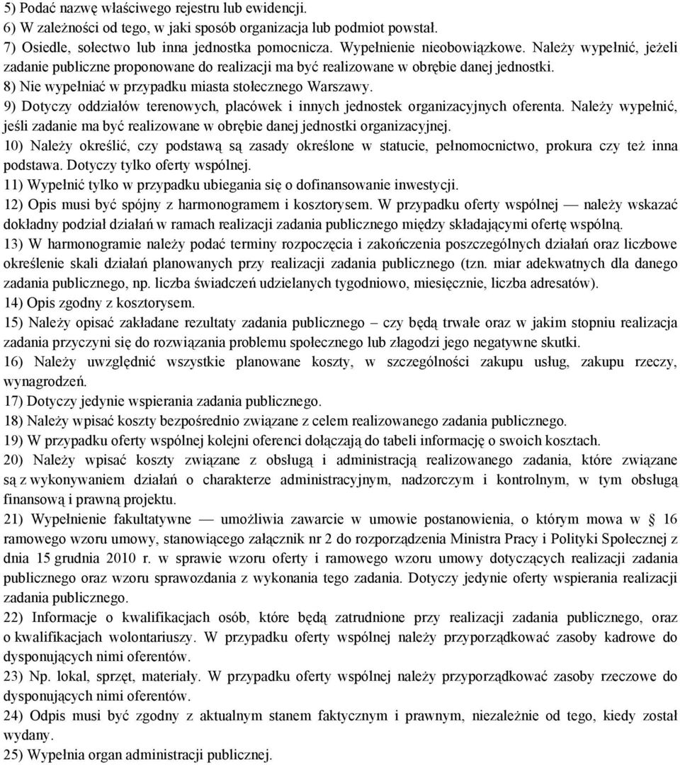 9) Dotyczy oddziałów terenowych, placówek i innych jednostek organizacyjnych oferenta. Należy wypełnić, jeśli zadanie ma być realizowane w obrębie danej jednostki organizacyjnej.