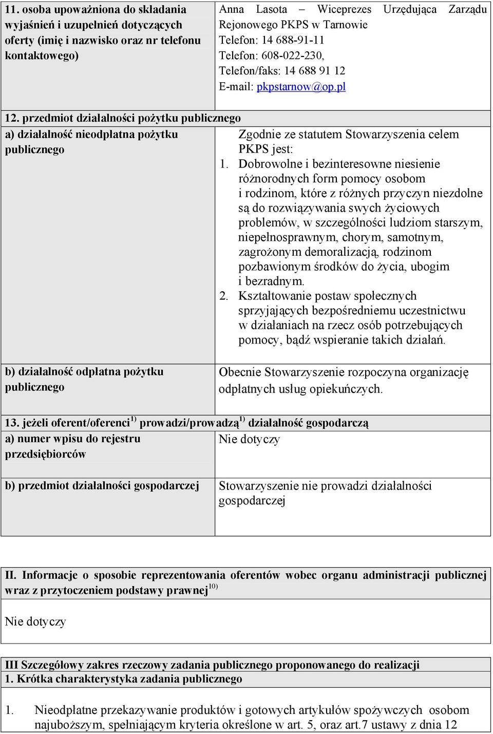 przedmiot działalności pożytku publicznego a) działalność nieodpłatna pożytku Zgodnie ze statutem Stowarzyszenia celem publicznego jest: 1.