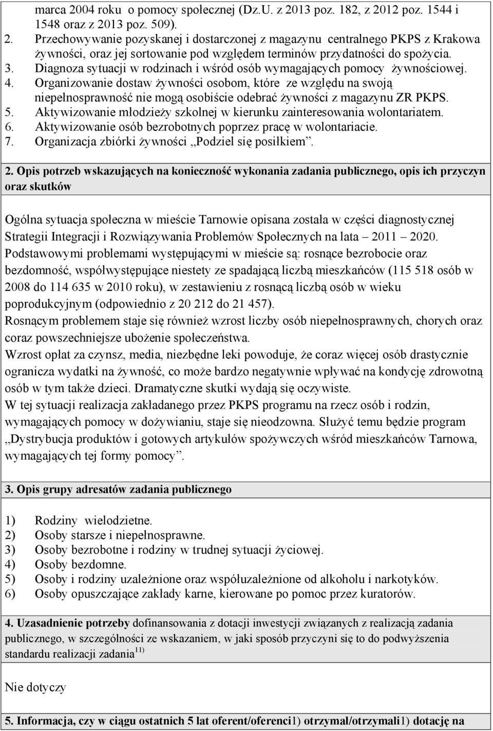 Organizowanie dostaw żywności osobom, które ze względu na swoją niepełnosprawność nie mogą osobiście odebrać żywności z magazynu ZR. 5.