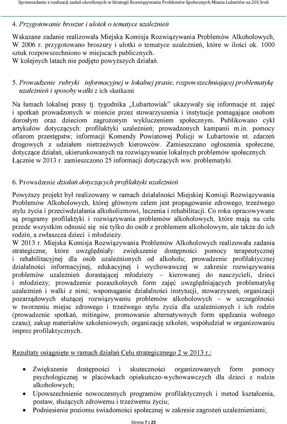 Prowadzenie rubryki informacyjnej w lokalnej prasie, rozpowszechniającej problematykę uzależnień i sposoby walki z ich skutkami Na łamach lokalnej prasy tj.