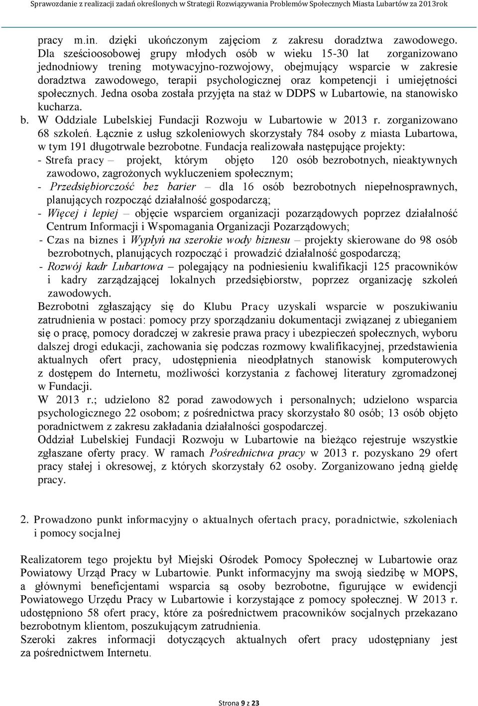 kompetencji i umiejętności społecznych. Jedna osoba została przyjęta na staż w DDPS w Lubartowie, na stanowisko kucharza. b. W Oddziale Lubelskiej Fundacji Rozwoju w Lubartowie w 2013 r.