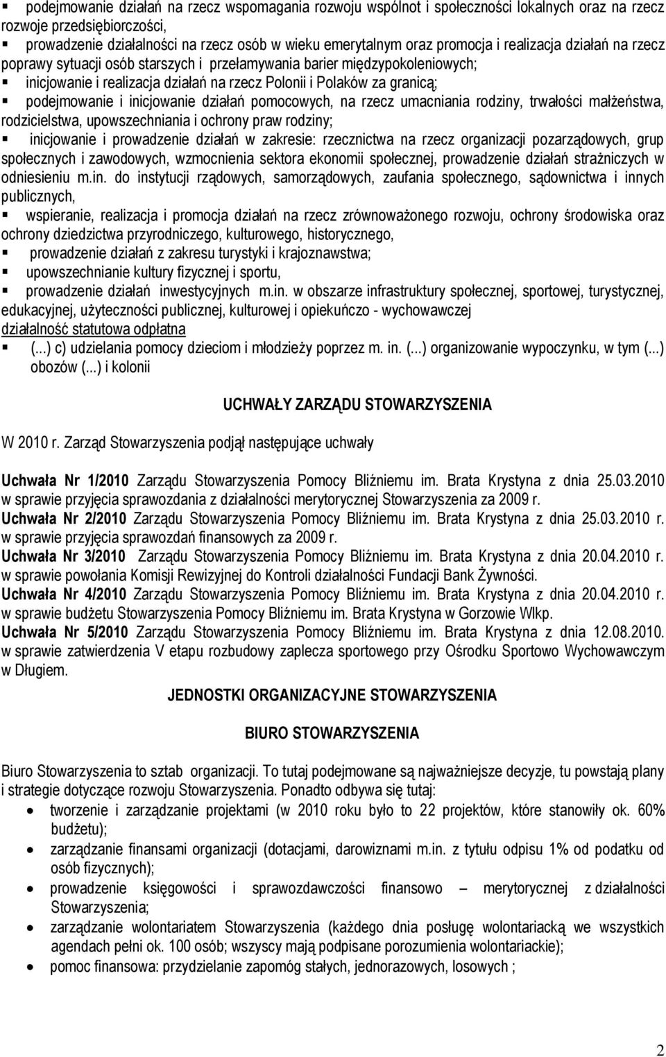 inicjowanie działań pomocowych, na rzecz umacniania rodziny, trwałości małżeństwa, rodzicielstwa, upowszechniania i ochrony praw rodziny; inicjowanie i prowadzenie działań w zakresie: rzecznictwa na