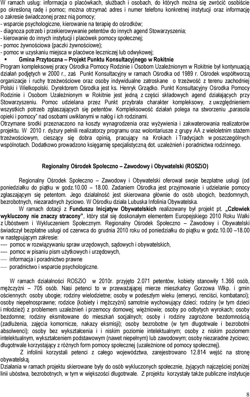 kierowanie do innych instytucji i placówek pomocy społecznej; - pomoc żywnościowa (paczki żywnościowe); - pomoc w uzyskaniu miejsca w placówce leczniczej lub odwykowej; Gmina Przytoczna Projekt