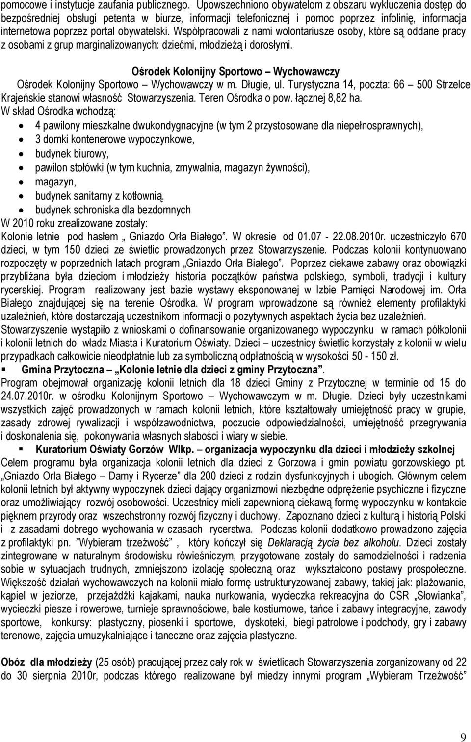 Współpracowali z nami wolontariusze osoby, które są oddane pracy z osobami z grup marginalizowanych: dziećmi, młodzieżą i dorosłymi.