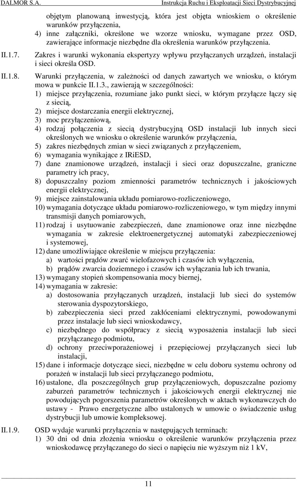 określenia warunków przyłączenia. Zakres i warunki wykonania ekspertyzy wpływu przyłączanych urządzeń, instalacji i sieci określa OSD.