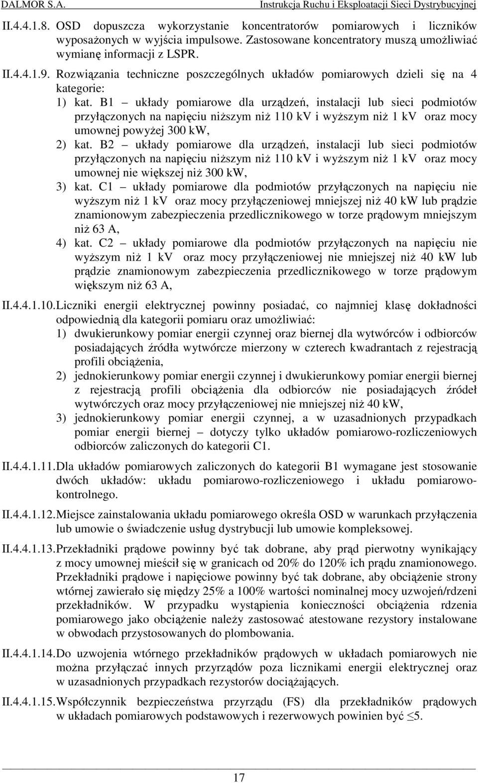 B1 układy pomiarowe dla urządzeń, instalacji lub sieci podmiotów przyłączonych na napięciu niŝszym niŝ 110 kv i wyŝszym niŝ 1 kv oraz mocy umownej powyŝej 300 kw, 2) kat.