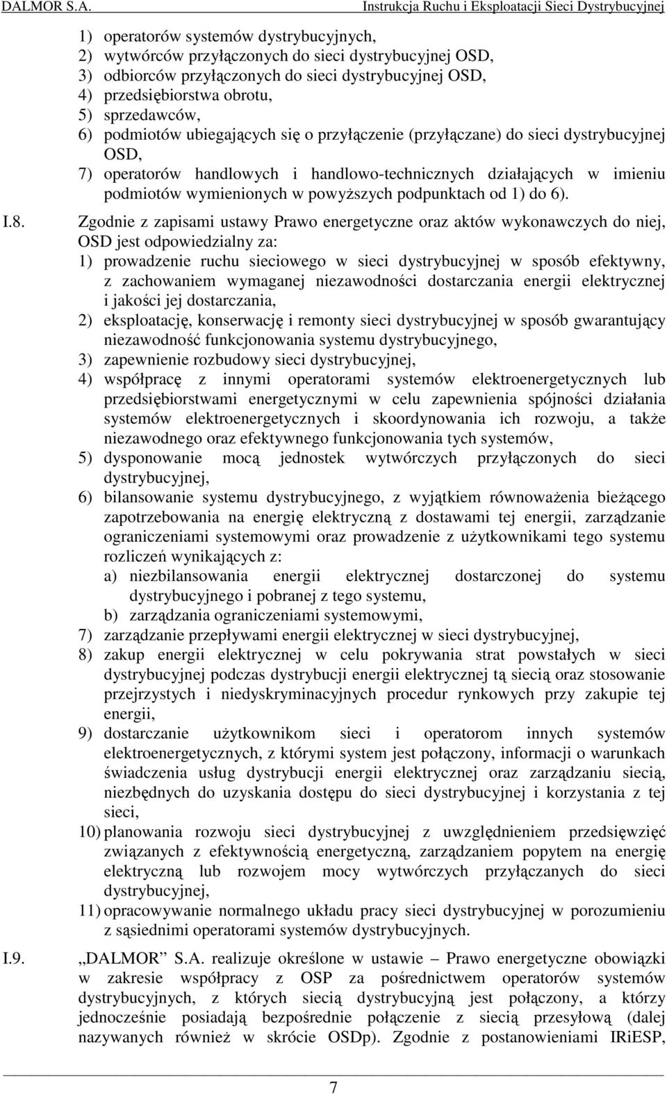 podmiotów ubiegających się o przyłączenie (przyłączane) do sieci dystrybucyjnej OSD, 7) operatorów handlowych i handlowo-technicznych działających w imieniu podmiotów wymienionych w powyŝszych