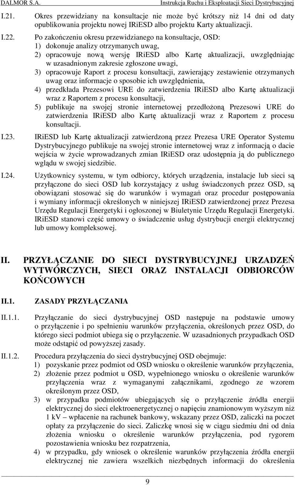 zgłoszone uwagi, 3) opracowuje Raport z procesu konsultacji, zawierający zestawienie otrzymanych uwag oraz informacje o sposobie ich uwzględnienia, 4) przedkłada Prezesowi URE do zatwierdzenia IRiESD