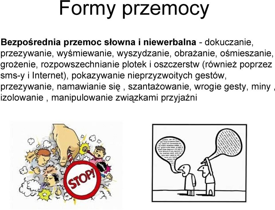 oszczerstw (również poprzez sms-y i Internet), pokazywanie nieprzyzwoitych gestów,