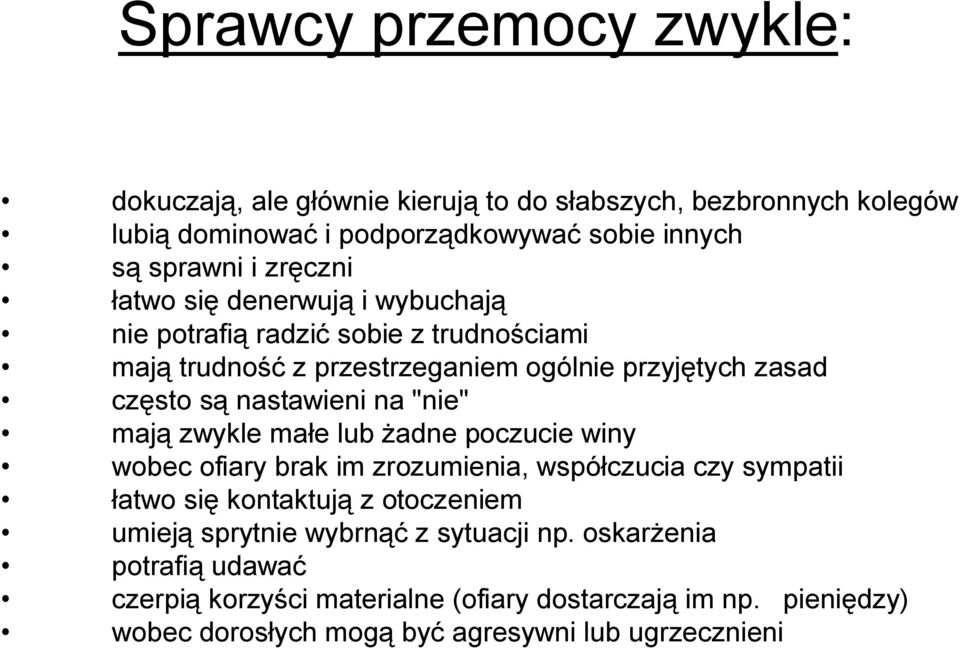 na "nie" mają zwykle małe lub żadne poczucie winy wobec ofiary brak im zrozumienia, współczucia czy sympatii łatwo się kontaktują z otoczeniem umieją sprytnie