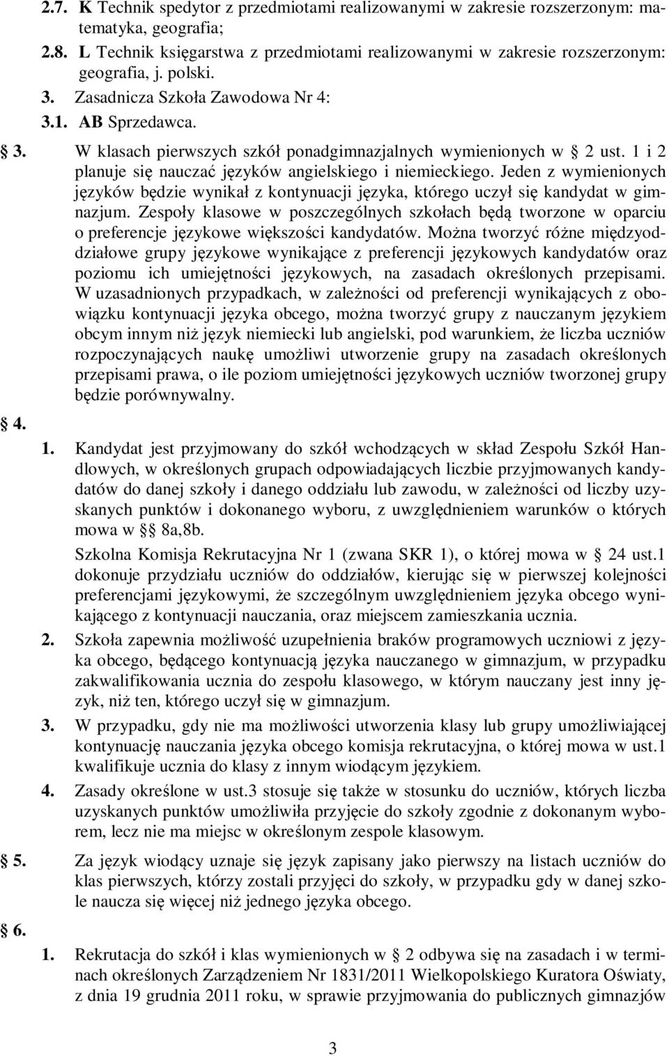 Jeden z wymienionych języków będzie wynikał z kontynuacji języka, którego uczył się kandydat w gimnazjum.