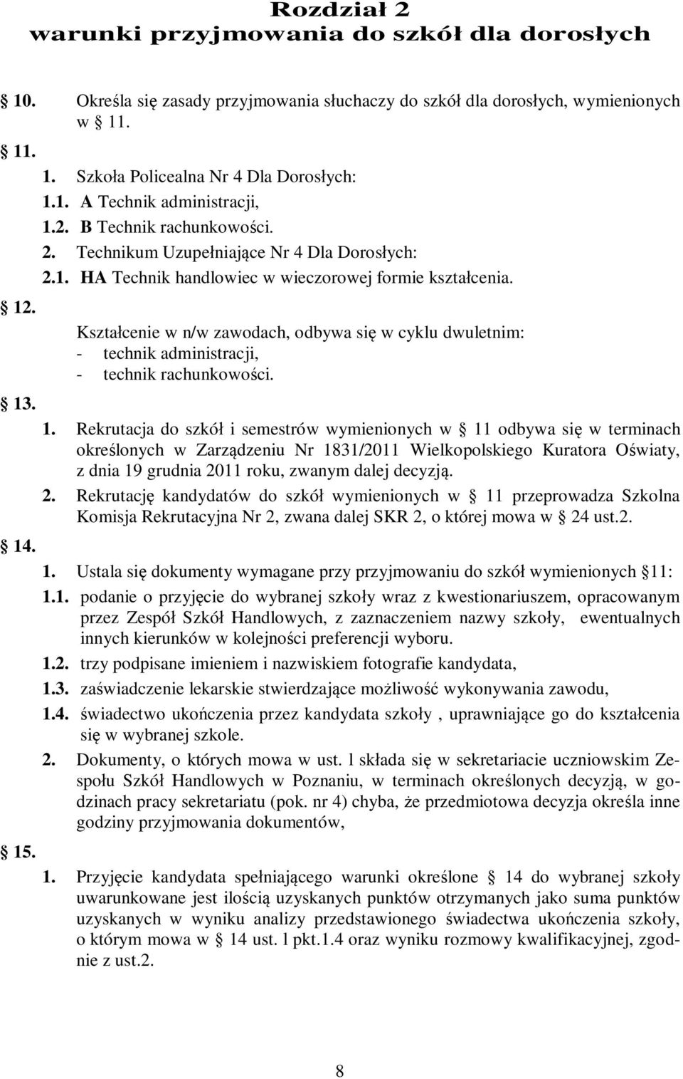 Kształcenie w n/w zawodach, odbywa się w cyklu dwuletnim: - technik administracji, - technik rachunkowości. 1.