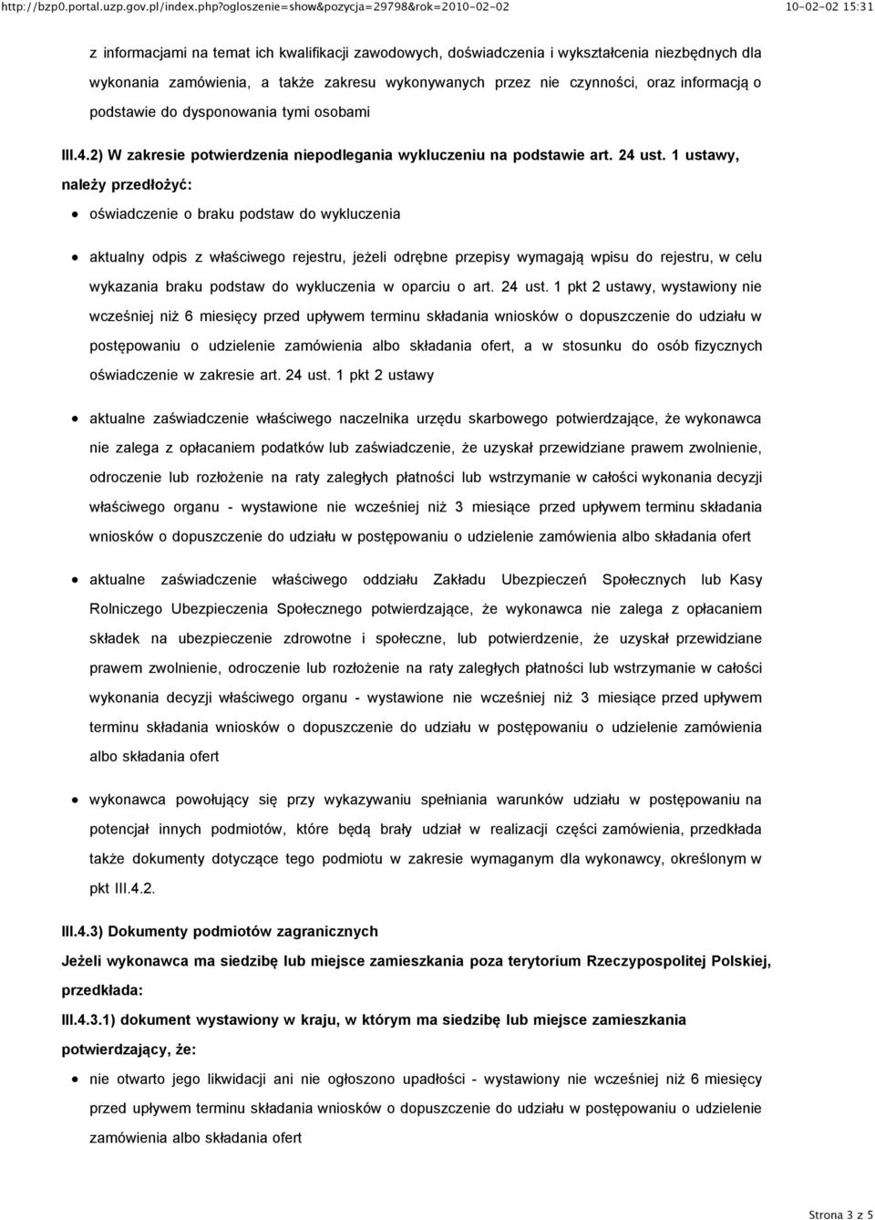 1 ustawy, należy przedłożyć: oświadczenie o braku podstaw do wykluczenia aktualny odpis z właściwego rejestru, jeżeli odrębne przepisy wymagają wpisu do rejestru, w celu wykazania braku podstaw do