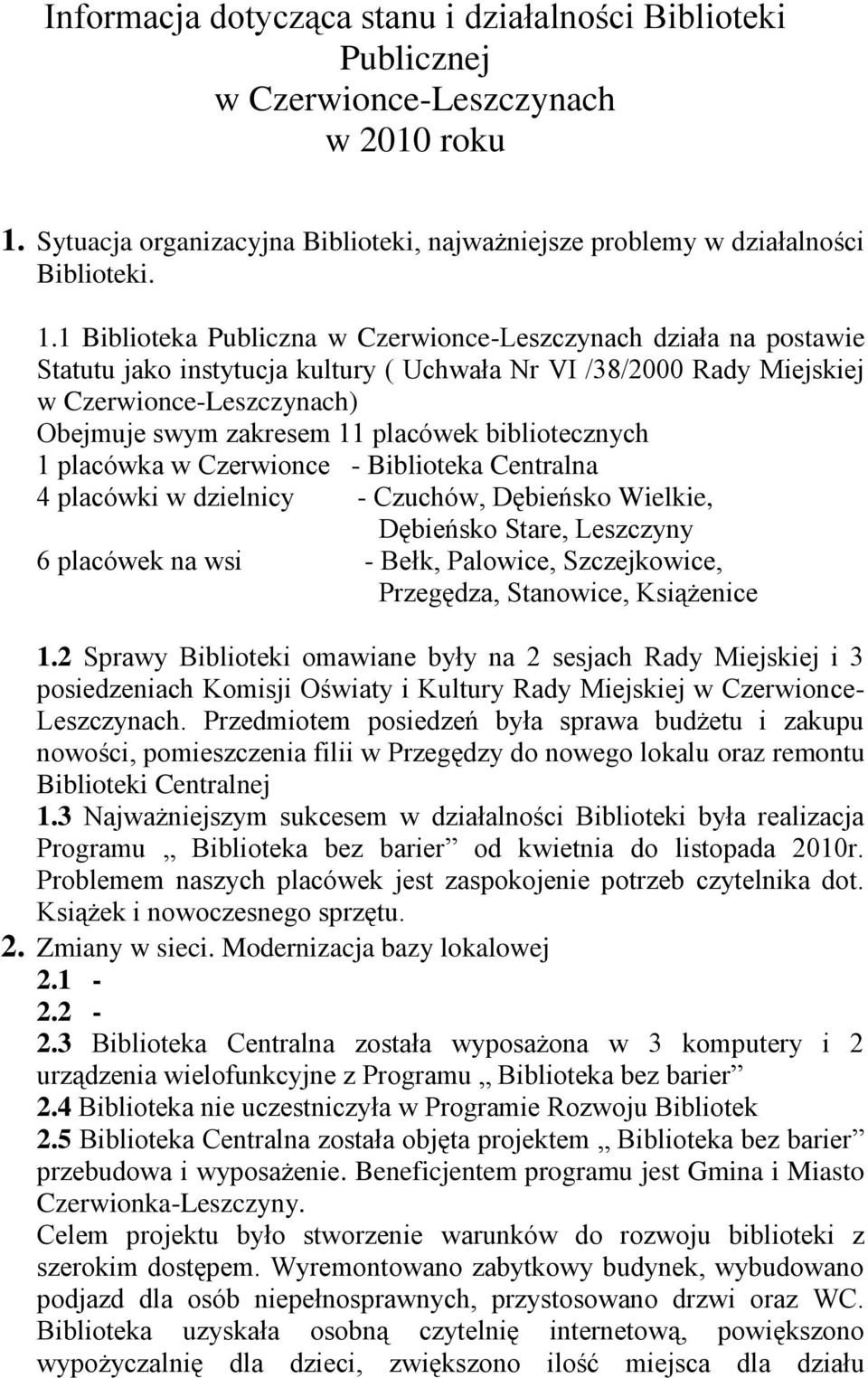 1 Biblioteka Publiczna w Czerwionce-Leszczynach działa na postawie Statutu jako instytucja kultury ( Uchwała Nr VI /38/2000 Rady Miejskiej w Czerwionce-Leszczynach) Obejmuje swym zakresem 11 placówek