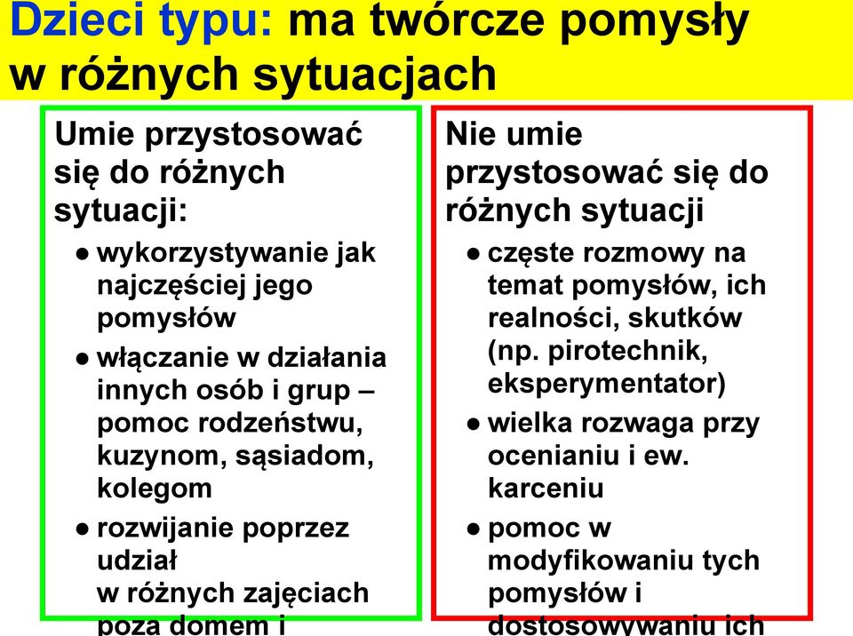 do różnych sytuacji częste rozmowy na temat pomysłów, ich realności, skutków (np.