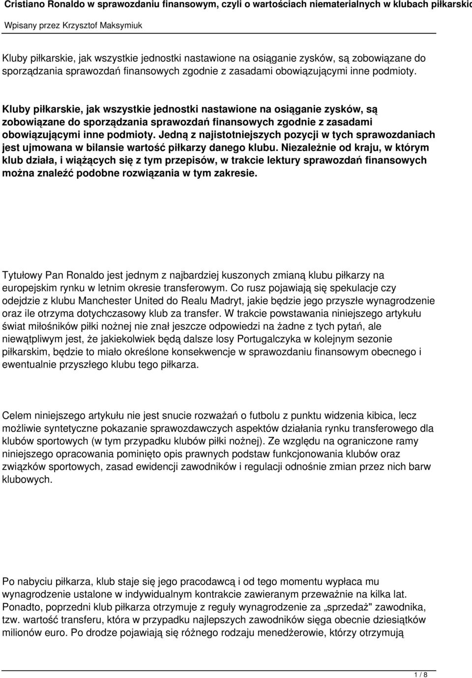 Niezależnie od kraju, w którym klub działa, i wiążących się z tym przepisów, w trakcie lektury sprawozdań finansowych można znaleźć podobne rozwiązania w tym zakresie.