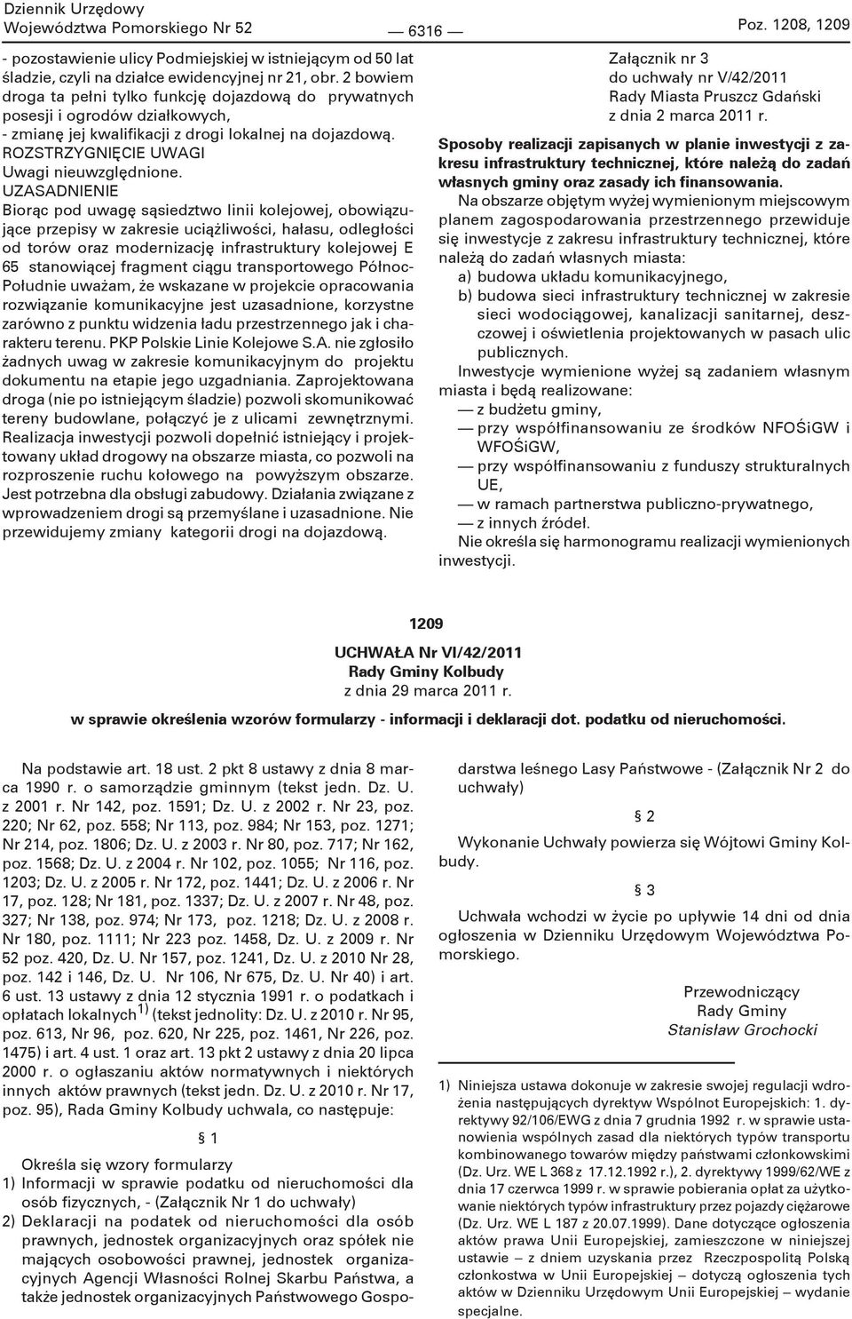 UZASADNIENIE Biorąc pod uwagę sąsiedztwo linii kolejowej, obowiązujące przepisy w zakresie uciążliwości, hałasu, odległości od torów oraz modernizację infrastruktury kolejowej E 65 stanowiącej