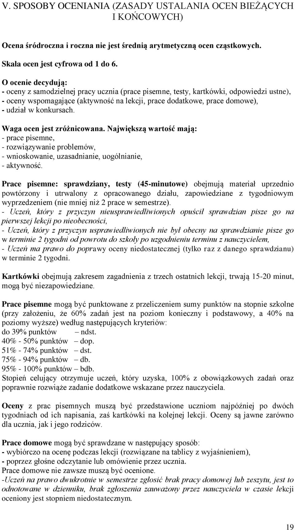 konkursach. Waga ocen jest zróżnicowana. Największą wartość mają: - prace pisemne, - rozwiązywanie problemów, - wnioskowanie, uzasadnianie, uogólnianie, - aktywność.