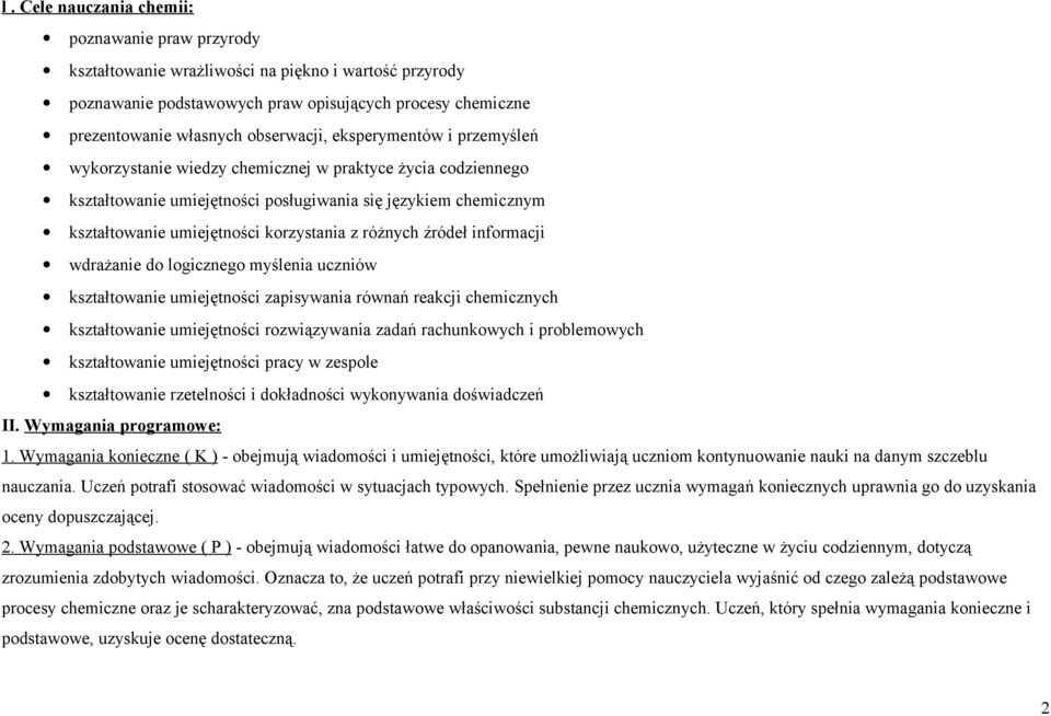 różnych źródeł informacji wdrażanie do logicznego myślenia uczniów kształtowanie umiejętności zapisywania równań reakcji chemicznych kształtowanie umiejętności rozwiązywania zadań rachunkowych i