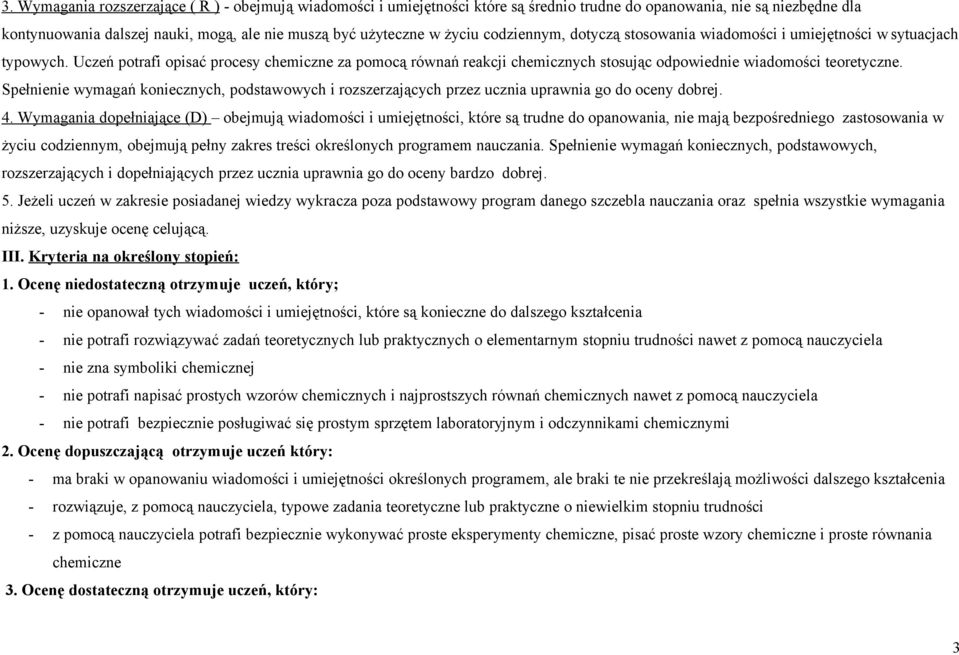 Uczeń potrafi opisać procesy chemiczne za pomocą równań reakcji chemicznych stosując odpowiednie wiadomości teoretyczne.