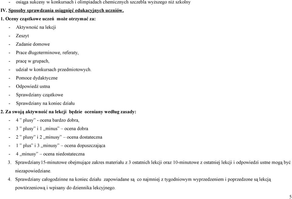 - Pomoce dydaktyczne - Odpowiedź ustna - Sprawdziany cząstkowe - Sprawdziany na koniec działu 2.