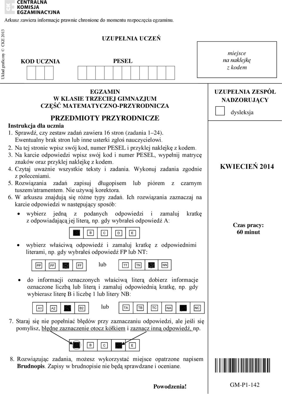 Sprawdź, czy zestaw zadań zawiera 16 stron (zadania 1 24). Ewentualny brak stron lub inne usterki zgłoś nauczycielowi. 2. Na tej stronie wpisz swój kod, numer ESEL i przyklej naklejkę z kodem. 3.