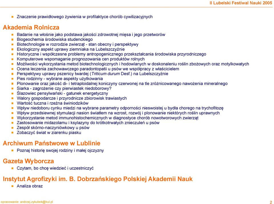 środowiska przyrodniczego Komputerowe wspomaganie prognozowania cen produktów rolnych Możliwości wykorzystania metod biotechnologicznych i hodowlanych w doskonaleniu roślin zbożowych oraz