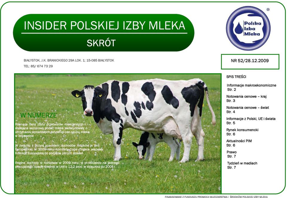 spadkiem dochodów rolników w Unii Europejskiej w 2009 roku Komitety Copa Cogeca Cogeca wezwały Komisję Europejską do podjęcia pilnych działań Realne dochody w rolnictwie w 2009 roku, w przeliczeniu