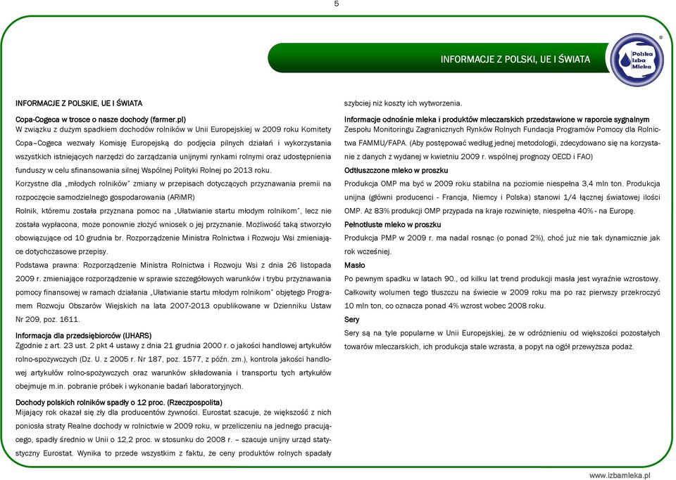 narzędzi do zarządzania unijnymi rynkami rolnymi oraz udostępnienia funduszy w celu sfinansowania silnej Wspólnej Polityki Rolnej po 2013 roku.