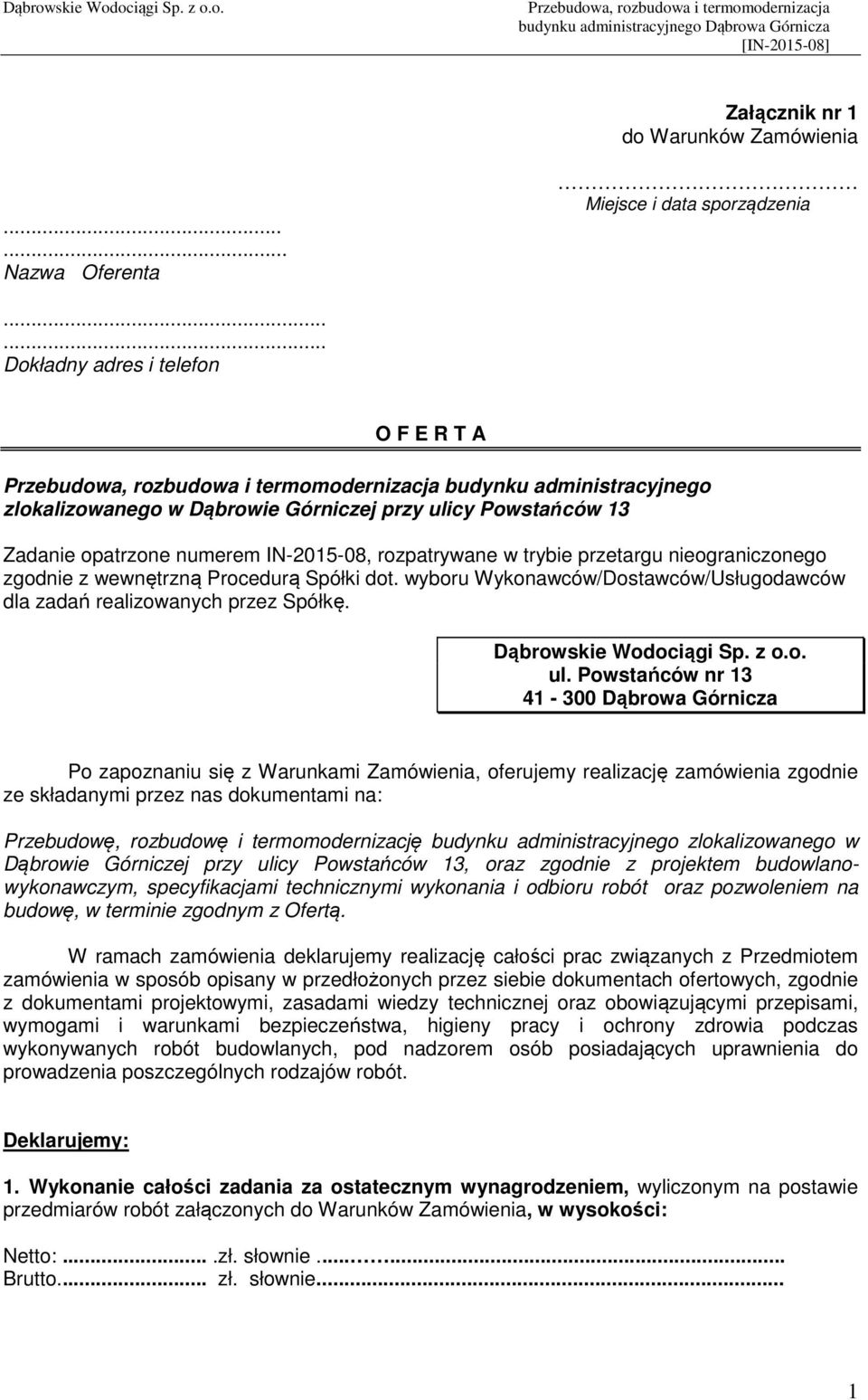 przetargu nieograniczonego zgodnie z wewnętrzną Procedurą Spółki dot. wyboru Wykonawców/Dostawców/Usługodawców dla zadań realizowanych przez Spółkę. Dąbrowskie Wodociągi Sp. z o.o. ul.