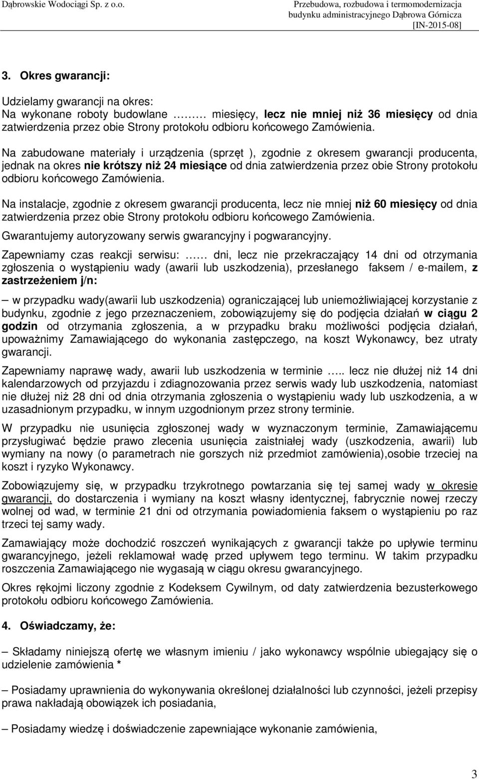 Zamówienia. Na instalacje, zgodnie z okresem gwarancji producenta, lecz nie mniej niż 60 miesięcy od dnia zatwierdzenia przez obie Strony protokołu odbioru końcowego Zamówienia.