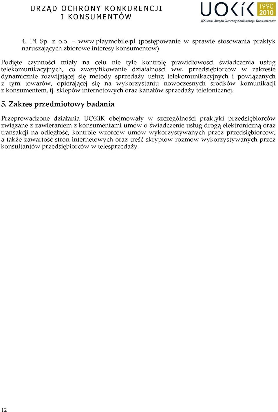 przedsiębiorców w zakresie dynamicznie rozwijającej się metody sprzedaży usług telekomunikacyjnych i powiązanych z tym towarów, opierającej się na wykorzystaniu nowoczesnych środków komunikacji z