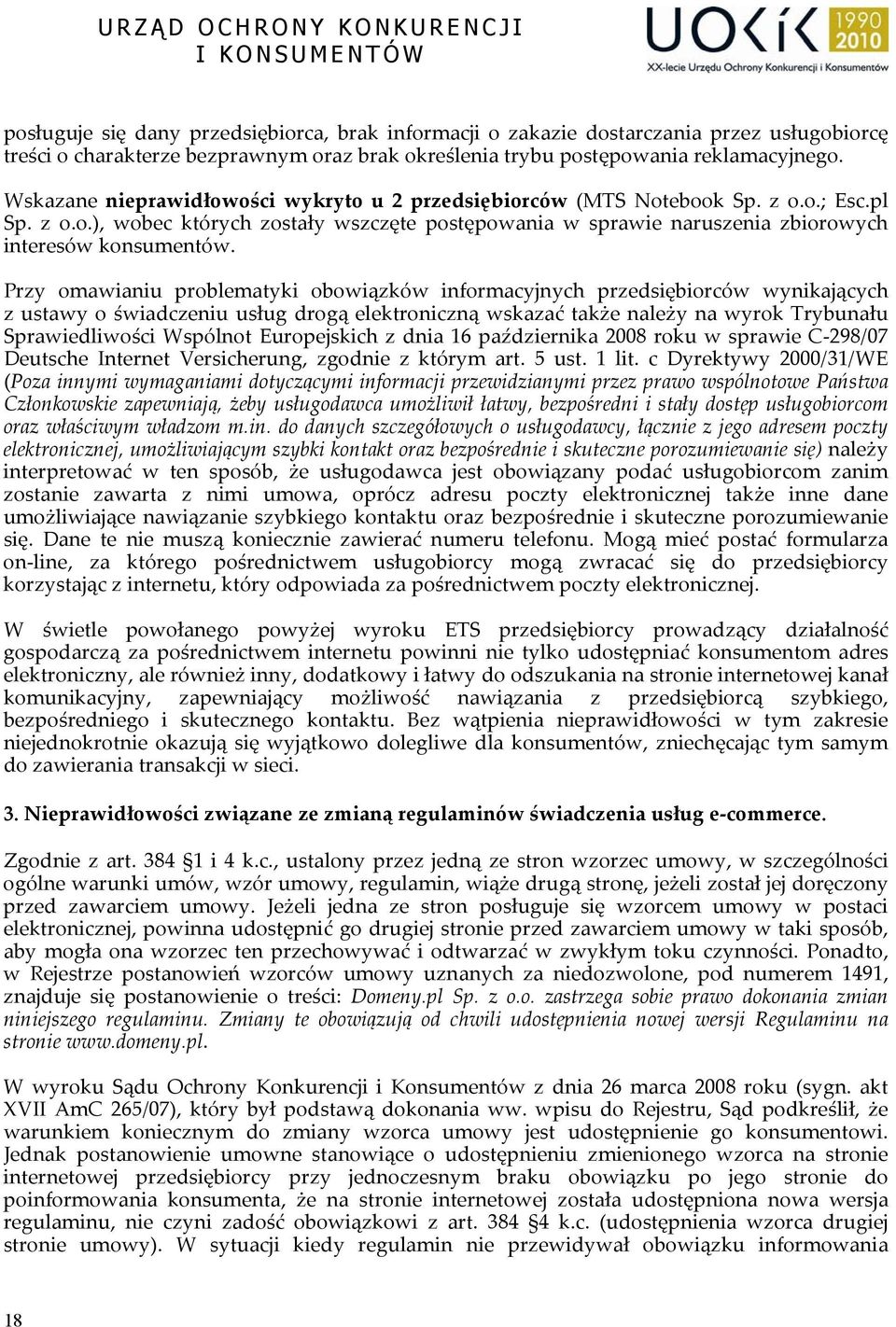 Przy omawianiu problematyki obowiązków informacyjnych przedsiębiorców wynikających z ustawy o świadczeniu usług drogą elektroniczną wskazać także należy na wyrok Trybunału Sprawiedliwości Wspólnot