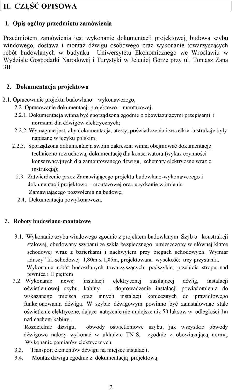 budowlanych w budynku Uniwersytetu Ekonomicznego we Wrocławiu w Wydziale Gospodarki Narodowej i Turystyki w Jeleniej Górze przy ul. Tomasz Zana 3B 2. Dokumentacja projektowa 2.1.