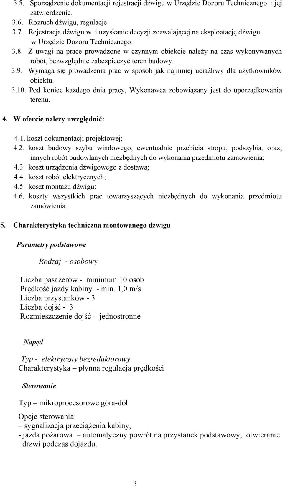 Z uwagi na prace prowadzone w czynnym obiekcie należy na czas wykonywanych robót, bezwzględnie zabezpieczyć teren budowy. 3.9.