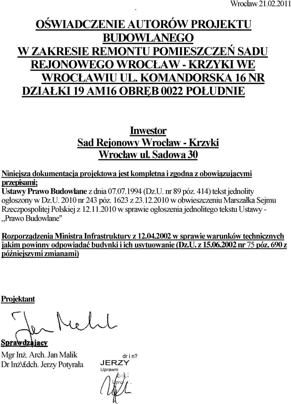 Sadowa 30 Niniejsza dokumentacja projektowa jest kompletna i zgodna z obowiązującymi przepisami; Ustawy Prawo Budowlane z dnia 07.07.1994 (Dz.U. nr 89 póz. 414) tekst jednolity ogłoszony w Dz.U. 2010 nr 243 póz.