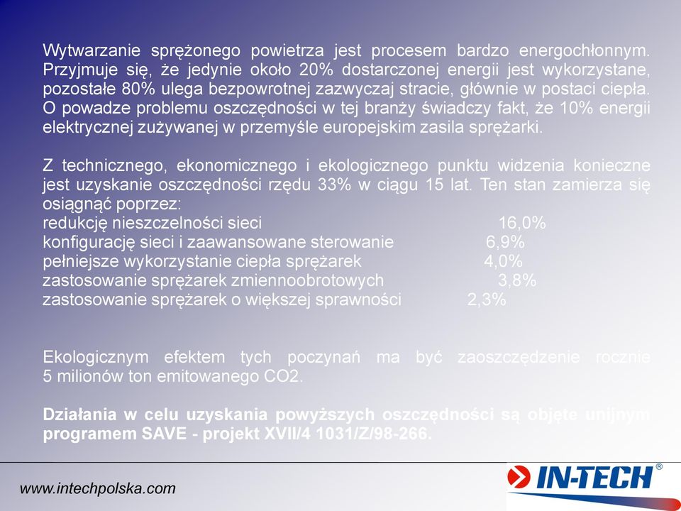 O powadze problemu oszczędności w tej branży świadczy fakt, że 10% energii elektrycznej zużywanej w przemyśle europejskim zasila sprężarki.