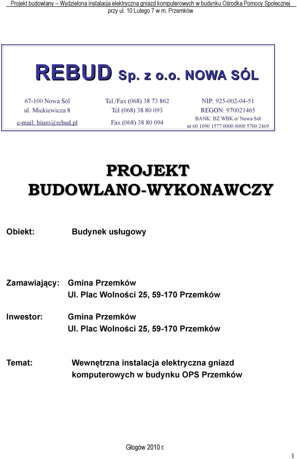 pl Fax (068) 38 80 094 BANK: BZ WBK o/ Nowa Sól nr 60 1090 1577 0000 0000 5700 2469 PROJEKT BUDOWLANO-WYKONAWCZY Obiekt: Budynek